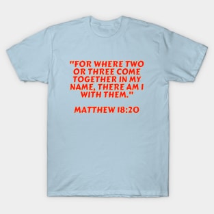 Bible Verse Matthew 18:20 T-Shirt